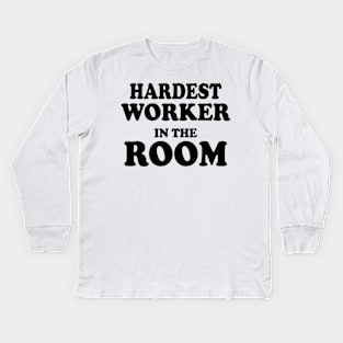 Hardest Worker In The Room Kids Long Sleeve T-Shirt